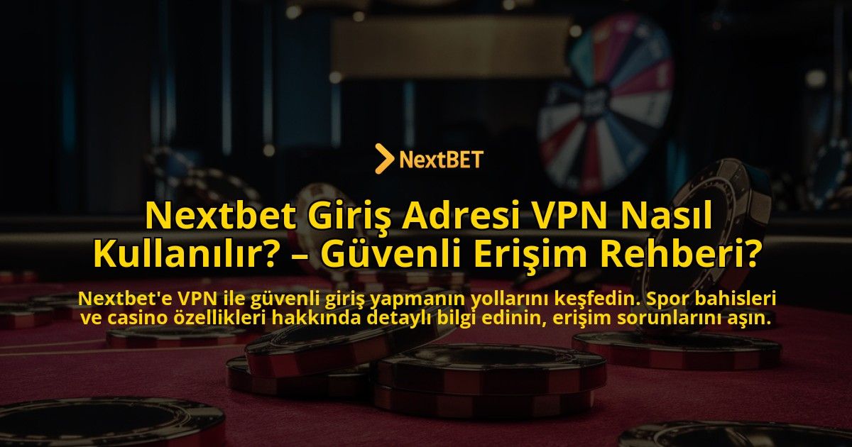 Nextbet-Giris-Adresi-VPN-Nasil-Kullanilir-Guvenli-Erisim-Rehberi-overlay-1769258432.jpg