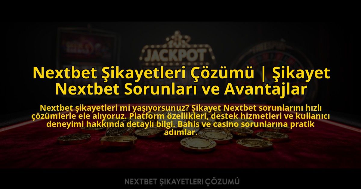 Nextbet-Sikayetleri-Cozumu-Sikayet-Nextbet-Sorunlari-ve-Avantajlar-overlay-1769825827.jpg