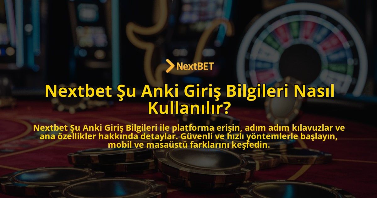Nextbet-Su-Anki-Giris-Bilgileri-Nasil-Kullanilir-overlay-1769020420.jpg