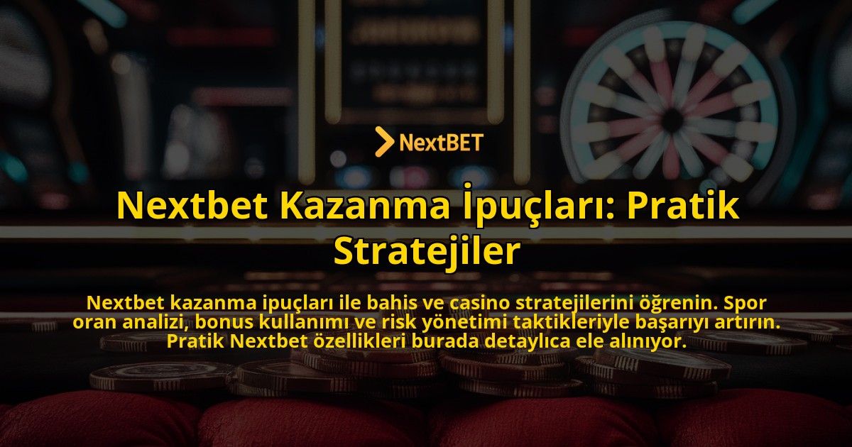 Nextbet-Kazanma-Ipuclari-Pratik-Stratejiler-overlay-1771782480.jpg