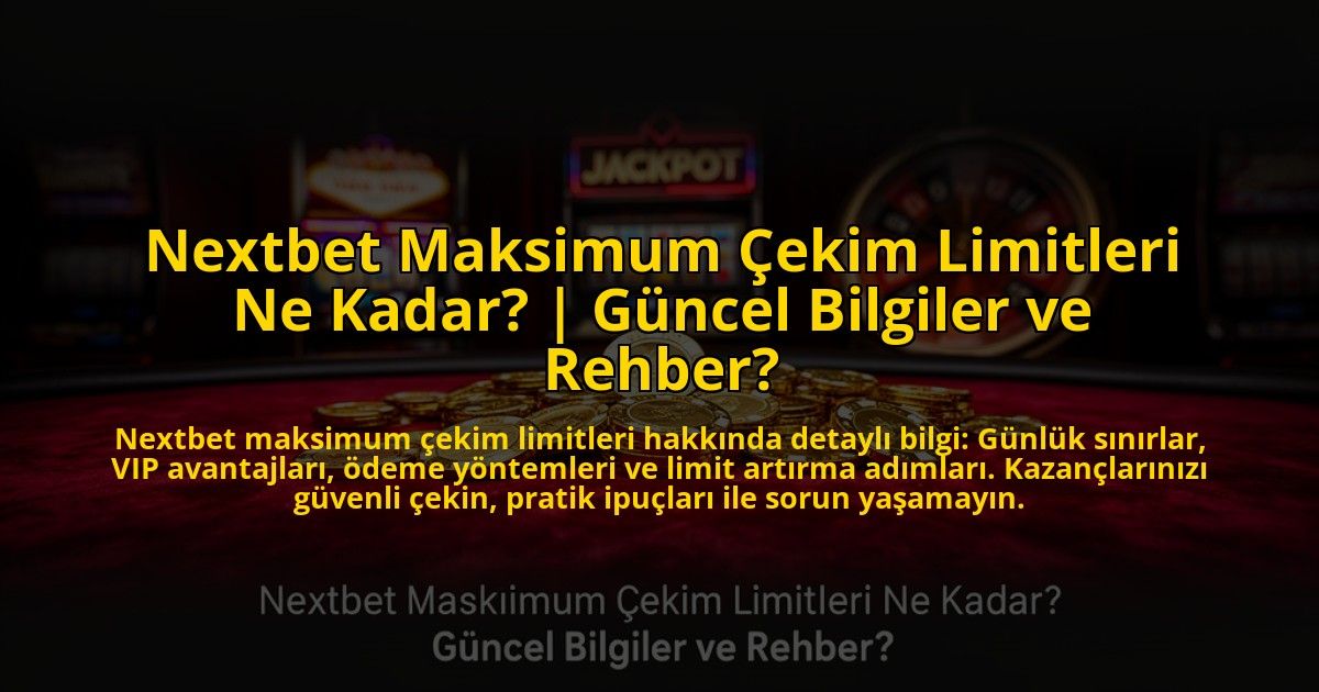 Nextbet-Maksimum-Cekim-Limitleri-Ne-Kadar-Guncel-Bilgiler-ve-Rehber-overlay-1772886363.jpg