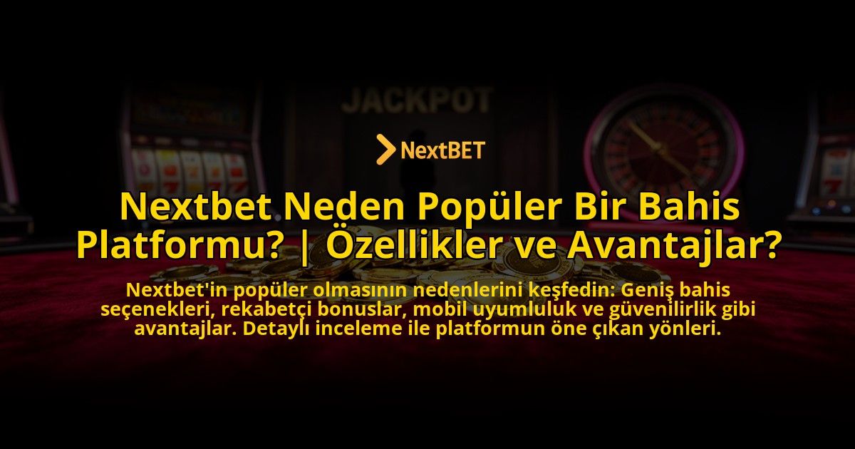 Nextbet-Neden-Populer-Bir-Bahis-Platformu-Ozellikler-ve-Avantajlar-overlay-1776631535.jpg